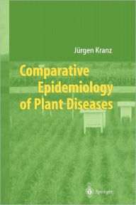 Title: Comparative Epidemiology of Plant Diseases / Edition 1, Author: Jürgen Kranz