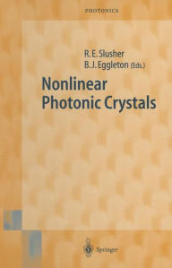 Title: Nonlinear Photonic Crystals / Edition 1, Author: Richart E. Slusher