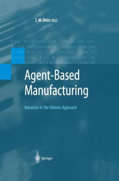 Agent-Based Manufacturing: Advances in the Holonic Approach / Edition 1