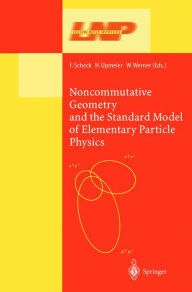 Title: Noncommutative Geometry and the Standard Model of Elementary Particle Physics / Edition 1, Author: Florian Scheck