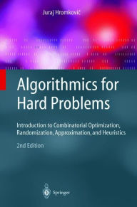 Title: Algorithmics for Hard Problems: Introduction to Combinatorial Optimization, Randomization, Approximation, and Heuristics / Edition 2, Author: Juraj Hromkovic