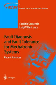 Title: Fault Diagnosis and Fault Tolerance for Mechatronic Systems: Recent Advances / Edition 1, Author: Fabrizio Caccavale
