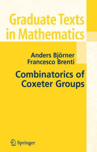 Title: Combinatorics of Coxeter Groups / Edition 1, Author: Anders Bjorner