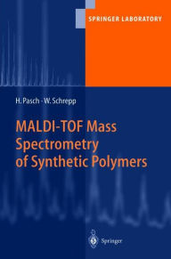 Title: MALDI-TOF Mass Spectrometry of Synthetic Polymers / Edition 1, Author: Harald Pasch
