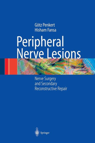 Peripheral Nerve Lesions: Nerve Surgery and Secondary Reconstructive Repair / Edition 1