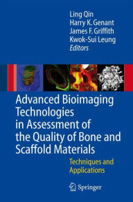 Title: Advanced Bioimaging Technologies in Assessment of the Quality of Bone and Scaffold Materials: Techniques and Applications / Edition 1, Author: L. Qin