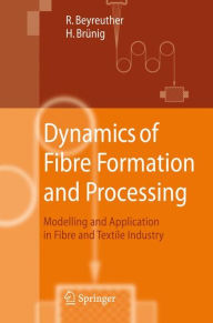 Title: Dynamics of Fibre Formation and Processing: Modelling and Application in Fibre and Textile Industry / Edition 1, Author: Roland Beyreuther