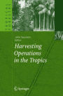 Harvesting Operations in the Tropics / Edition 1