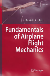 Title: Fundamentals of Airplane Flight Mechanics / Edition 1, Author: David G. Hull