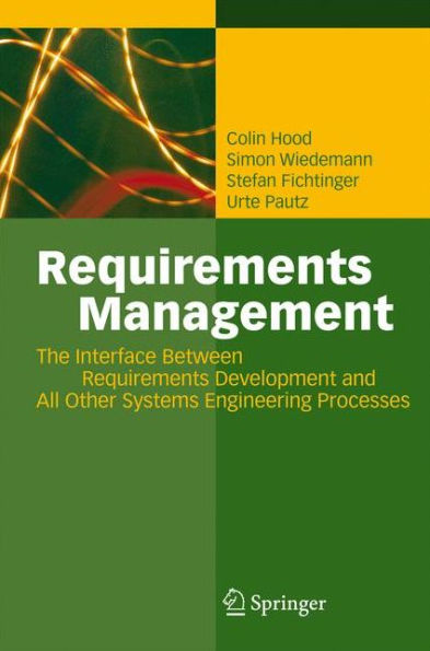 Requirements Management: The Interface Between Requirements Development and All Other Systems Engineering Processes / Edition 1