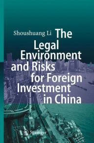 Title: The Legal Environment and Risks for Foreign Investment in China, Author: Shoushuang Li