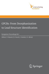 Title: GPCRs: From Deorphanization to Lead Structure Identification / Edition 1, Author: H. Bourne