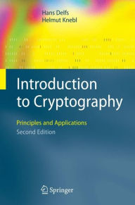 Title: Introduction to Cryptography: Principles and Applications / Edition 2, Author: Hans Delfs