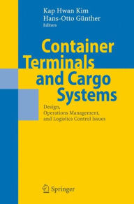Title: Container Terminals and Cargo Systems: Design, Operations Management, and Logistics Control Issues / Edition 1, Author: Kap Hwan Kim