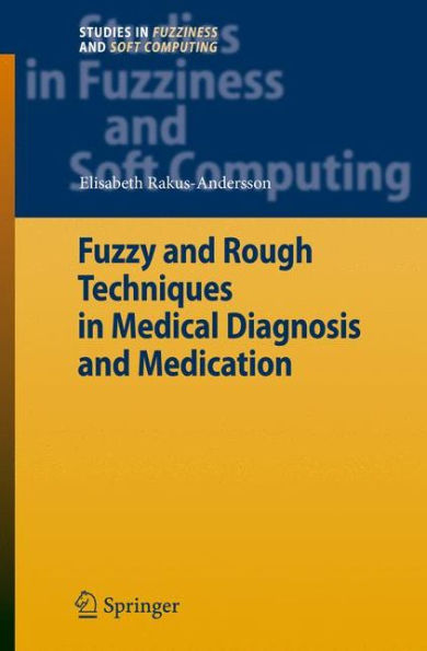 Fuzzy and Rough Techniques in Medical Diagnosis and Medication / Edition 1