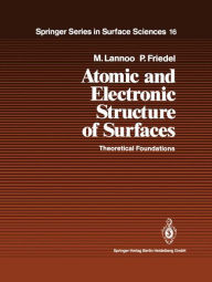 Title: Atomic and Electronic Structure of Surfaces: Theoretical Foundations / Edition 1, Author: Michel Lannoo
