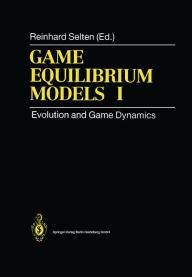 Title: Game Equilibrium Models I: Evolution and Game Dynamics / Edition 1, Author: Reinhard Selten