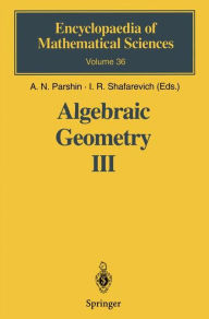 Title: Algebraic Geometry III: Complex Algebraic Varieties Algebraic Curves and Their Jacobians / Edition 1, Author: A.N. Parshin