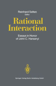 Title: Rational Interaction: Essays in Honor of John C. Harsanyi / Edition 1, Author: Reinhard Selten