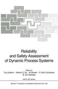 Title: Reliability and Safety Assessment of Dynamic Process Systems / Edition 1, Author: Tunc Aldemir