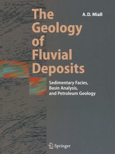 The Geology of Fluvial Deposits: Sedimentary Facies, Basin Analysis, and Petroleum Geology / Edition 1