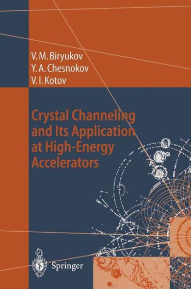 Crystal Channeling and Its Application at High-Energy Accelerators / Edition 1