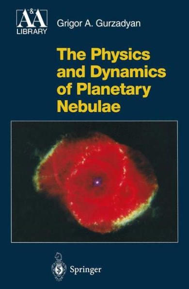 The Physics and Dynamics of Planetary Nebulae / Edition 1