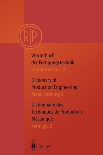 Wï¿½rterbuch der Fertigungstechnik. Dictionary of Production Engineering. Dictionnaire des Techniques de Production Mechanique Vol.I/2: Umformtechnik 2/Metal Forming 2/Formage 2 / Edition 2