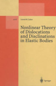 Title: Nonlinear Theory of Dislocations and Disclinations in Elastic Bodies / Edition 1, Author: Leonid M. Zubov