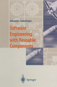 Title: Software Engineering with Reusable Components / Edition 1, Author: Johannes Sametinger