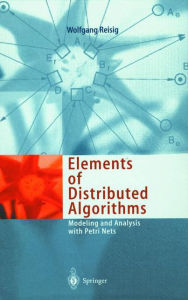 Title: Elements of Distributed Algorithms: Modeling and Analysis with Petri Nets / Edition 1, Author: Wolfgang Reisig