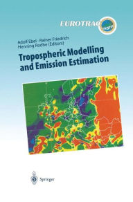 Title: Tropospheric Modelling and Emission Estimation: Chemical Transport and Emission Modelling on Regional, Global and Urban Scales Chemistry Chemistry / Edition 1, Author: Adolf Ebel