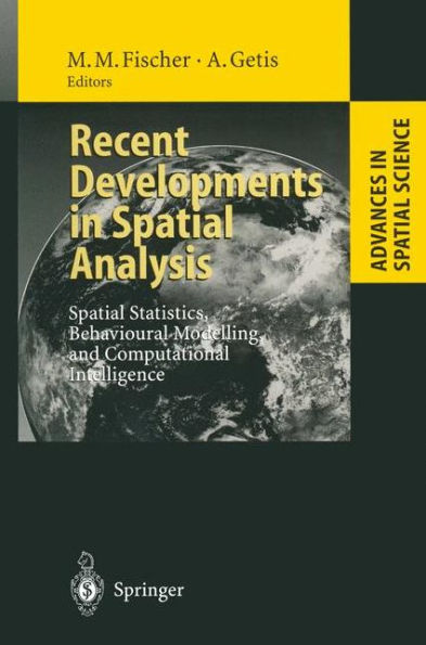 Recent Developments in Spatial Analysis: Spatial Statistics, Behavioural Modelling, and Computational Intelligence / Edition 1