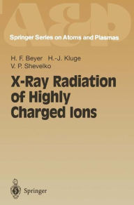 Title: X-Ray Radiation of Highly Charged Ions / Edition 1, Author: Heinrich F. Beyer