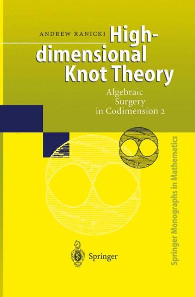 High-dimensional Knot Theory: Algebraic Surgery in Codimension 2 / Edition 1