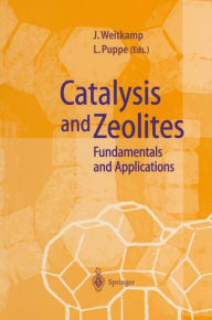 Title: Catalysis and Zeolites: Fundamentals and Applications / Edition 1, Author: Jens Weitkamp