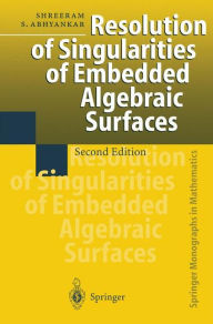 Title: Resolution of Singularities of Embedded Algebraic Surfaces / Edition 2, Author: Shreeram S. Abhyankar