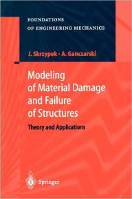 Title: Modeling of Material Damage and Failure of Structures: Theory and Applications / Edition 1, Author: Jacek J. Skrzypek