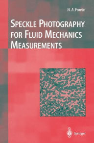 Title: Speckle Photography for Fluid Mechanics Measurements / Edition 1, Author: Nikita A. Fomin