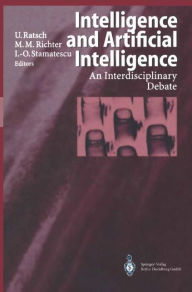 Title: Intelligence and Artificial Intelligence: An Interdisciplinary Debate / Edition 1, Author: Ulrich Ratsch