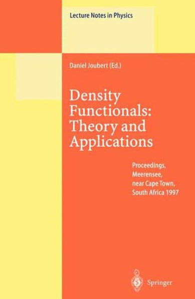 Density Functionals: Theory and Applications: Proceedings of the Tenth Chris Engelbrecht Summer School in Theoretical Physics Held at Meerensee, near Cape Town, South Africa, 19-29 January 1997 / Edition 1