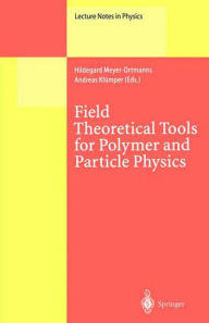 Title: Field Theoretical Tools for Polymer and Particle Physics / Edition 1, Author: Hildegard Meyer-Ortmanns