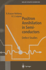 Title: Positron Annihilation in Semiconductors: Defect Studies / Edition 1, Author: Reinhard Krause-Rehberg