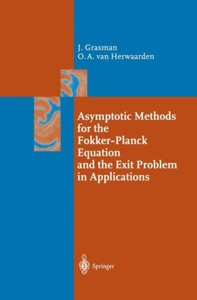 Asymptotic Methods for the Fokker-Planck Equation and the Exit Problem in Applications / Edition 1