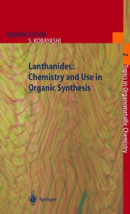 Title: Lanthanides: Chemistry and Use in Organic Synthesis / Edition 1, Author: Shu Kobayashi