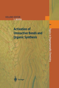 Title: Activation of Unreactive Bonds and Organic Synthesis / Edition 1, Author: Shinji Murai
