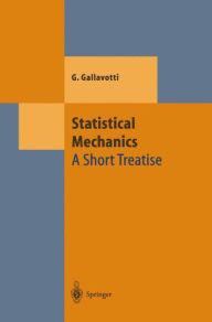 Title: Statistical Mechanics: A Short Treatise / Edition 1, Author: Giovanni Gallavotti