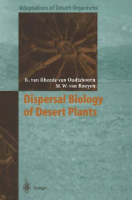 Title: Dispersal Biology of Desert Plants / Edition 1, Author: Karen van Rheede van Oudtshoorn