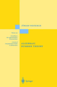 Title: Algebraic Number Theory / Edition 1, Author: Jïrgen Neukirch