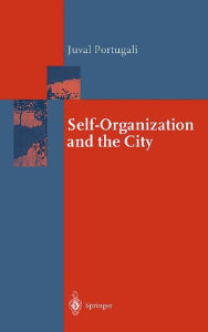 Title: Self-Organization and the City / Edition 1, Author: Juval Portugali
